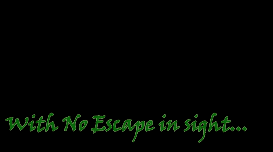 With No Escape in sight...